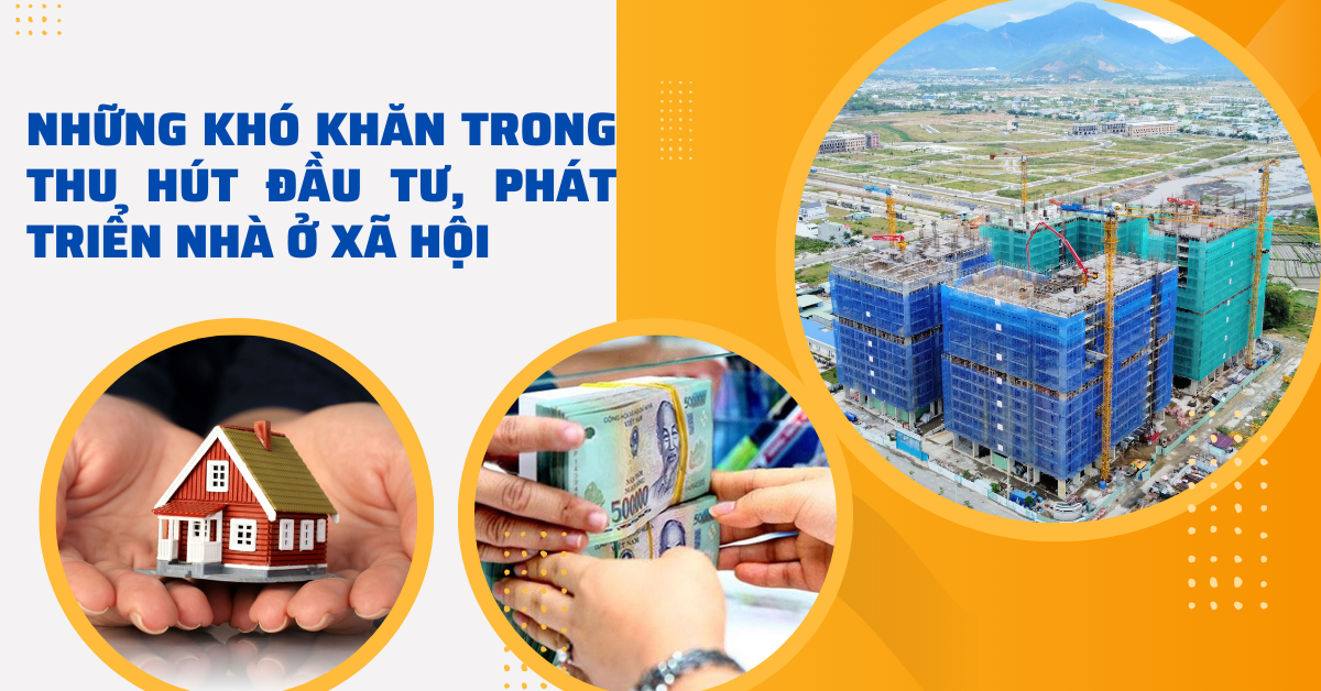 Những khó khăn trong thu hút đầu tư, phát triển nhà ở xã hội và giải pháp tháo gỡ Những khó khăn trong thu hút đầu tư, phát triển nhà ở xã hội và giải pháp tháo gỡ
