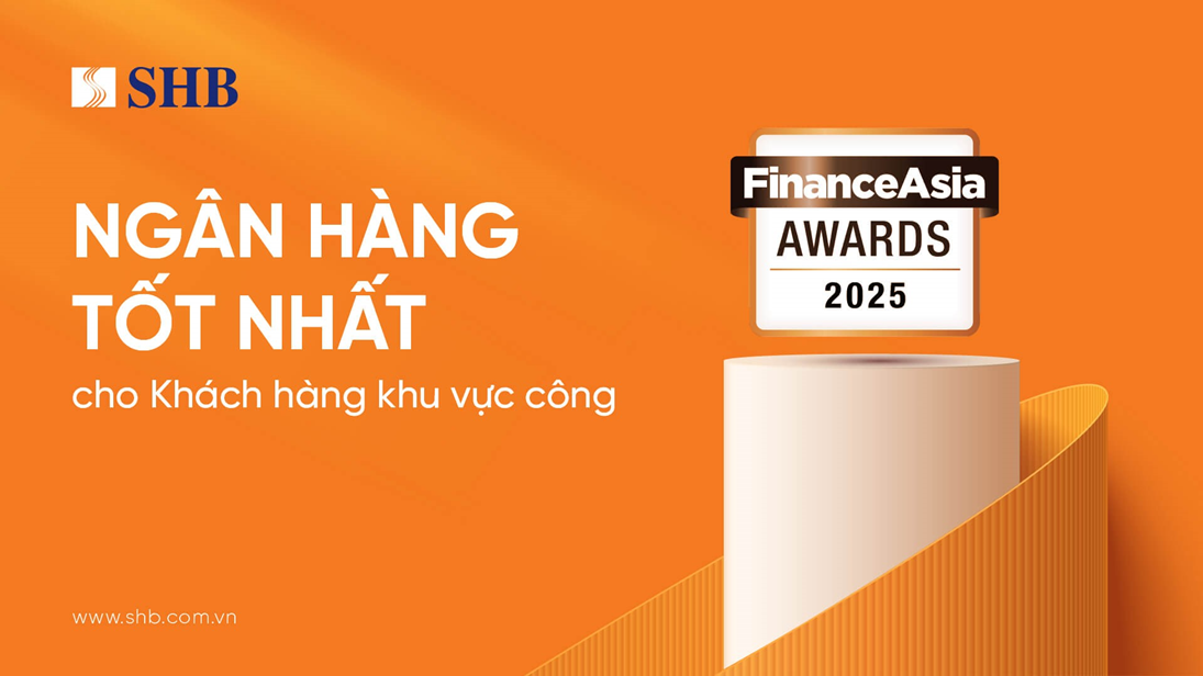 FinanceAsia: SHB là “Ngân hàng Tốt nhất cho Khách hàng Khu vực công” năm 2025 tại Việt Nam