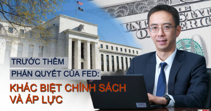 Trước thềm phán quyết của Fed: Khác biệt chính sách và áp lực